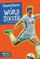 Superstars of World Soccer di Todd Kortemeier edito da AMICUS