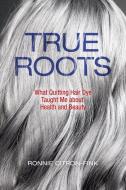True Roots di Ronnie Citron-Fink edito da Island Press