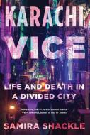 Karachi Vice: Life and Death in a Contested City di Samira Shackle edito da MELVILLE HOUSE PUB