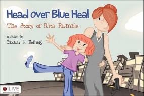 Head Over Blue Heal: The Story of Rita Rumble di Paxton L. Helling edito da Tate Publishing & Enterprises