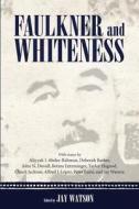 Faulkner and Whiteness edito da University Press of Mississippi