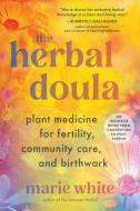 The Herbal Doula di Marie White edito da North Atlantic Books