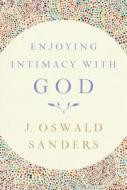 Enjoying Intimacy with God di J. Oswald Sanders edito da DISCOVERY HOUSE