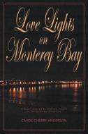 Love Lights on Monterey Bay di Carol Cherry Anderson edito da Strategic Book Publishing & Rights Agency, LLC