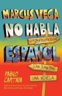 Marcus Vega No Habla Español / Marcus Vega Doesn't Speak Spanish di Pablo Cartaya edito da VINTAGE ESPANOL