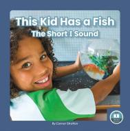 This Kid Has a Fish: The Short I Sound di Connor Stratton edito da LITTLE BLUE READERS