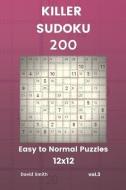 Killer Sudoku - 200 Easy to Normal Puzzles 12x12 Vol.3 di David Smith edito da LIGHTNING SOURCE INC