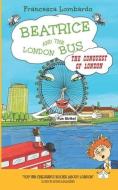 Beatrice and the London Bus - The Conquest of London di Francesca Lombardo edito da LIGHTNING SOURCE INC