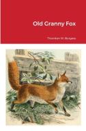 Old Granny Fox di Thornton W. Burgess edito da Lulu.com