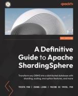 A Definitive Guide To Apache ShardingSphere di Trista Pan, Zhang Liang, Yacine Si Tayeb edito da Packt Publishing Limited