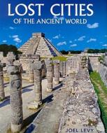 Lost Cities: Of the Ancient World di Joel Levy edito da New Holland Publishers (UK)