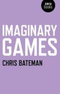 Imaginary Games di Chris Bateman edito da John Hunt Publishing