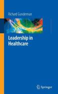 Leadership in Healthcare di Richard B. Gunderman edito da Springer London