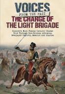 The Charge of the Light Brigade: Voices from the Past di John Grehan edito da FRONTLINE BOOKS