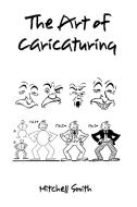 The Art of Caricaturing, di Mitchell Smith edito da Benediction Books