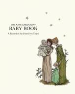 Kate Greenaway Baby Book, The di Kate Greenaway edito da Sheldrake Press