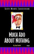 Much ADO about Nothing: Sixty-Minute Shakespeare Series di Cass Foster edito da FIVE STAR PUBN