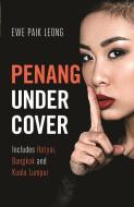 Penang Undercover: Includes Hatyai, Bangkok and Kuala Lumpur di Ewe Paik Leong edito da MONSOON BOOKS