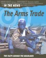 The Arms Trade: The Facts Behind the Headlines di Adam Hibbert edito da Sea to Sea Publications