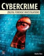 Cybercrime: Digital Forensic Investigations di Charles Thies edito da Mercury Learning & Information