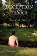 The Deception Of The Thrush di Bruce P Spang edito da Riverrun Select