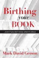 Birthing Your Book di Mark David Gerson edito da Draft2digital