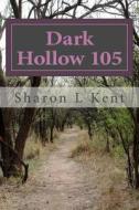 Dark Hollow 105 di Sharon L. Kent edito da Createspace Independent Publishing Platform