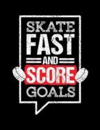 Skate Fast and Score Goals: Funny Journal, Blank Lined Journal Notebook, 8.5 X11 (Journals to Write In) V2 di Dartan Creations edito da Createspace Independent Publishing Platform