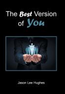 The Best Version of You di Jason Lee Hughes edito da Xlibris US