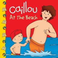 Caillou at the Beach di Marion Johnson edito da CAILLOU