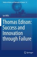 Thomas Edison: Success and Innovation through Failure di Ian Wills edito da Springer International Publishing