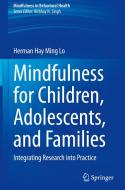 Mindfulness for Children, Adolescents, and Families di Herman Hay Ming Lo edito da Springer International Publishing