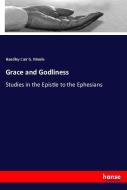 Grace and Godliness di Handley Carr G. Moule edito da hansebooks