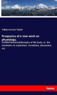 Prospectus of a new work on physiology, di William Harrison Triplett edito da hansebooks