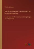 Geschichte Bayerns in Verbindung mit der deutschen Geschichte di Wilhelm Schreiber edito da Outlook Verlag