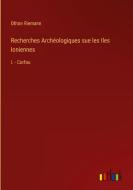 Recherches Archéologiques sue les Iles Ioniennes di Othon Riemann edito da Outlook Verlag