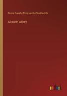 Allworth Abbey di Emma Dorothy Eliza Nevitte Southworth edito da Outlook Verlag