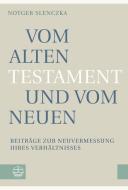 Vom Alten Testament und vom Neuen di Notger Slenczka edito da Evangelische Verlagsansta