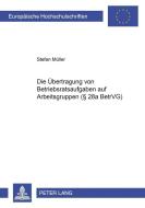 Die Übertragung von Betriebsratsaufgaben auf Arbeitsgruppen (§ 28a BetrVG) di Stefan Müller edito da Lang, Peter GmbH