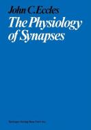 The Physiology of Synapses di John C. Eccles edito da Springer Berlin Heidelberg