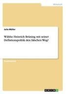 Wählte Heinrich Brüning mit seiner Deflationspolitik den falschen Weg? di Julia Müller edito da GRIN Publishing
