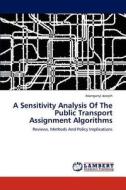 A Sensitivity Analysis Of The Public Transport Assignment Algorithms di Asonganyi Joseph edito da LAP Lambert Academic Publishing