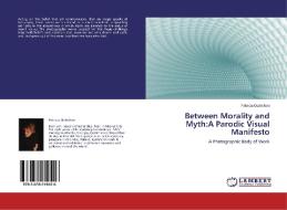 Between Morality and Myth:A Parodic Visual Manifesto di Patricia Quilichini edito da LAP Lambert Academic Publishing