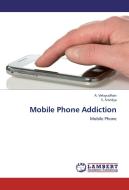 Mobile Phone Addiction di A. Velayudhan, S. Srividya edito da LAP Lambert Academic Publishing