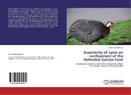 Superiority of open air confinement of the Helmeted Guinea Fowl di Dennis Mukui Kimata edito da LAP Lambert Academic Publishing