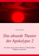 Das absurde Theater der Apokalypse 2 di Alexander Rehe edito da Books on Demand