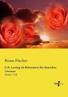 G.E. Lessing als Reformator der deutschen Literatur di Kuno Fischer edito da Vero Verlag
