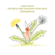 Der kleine Hase Löwenzahn entdeckt seine Lieblingsblume di Angela Schreiner edito da Books on Demand