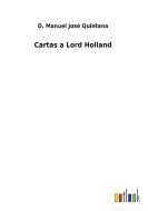 Cartas a Lord Holland di D. Manuel José Quintana edito da Outlook Verlag