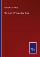 The Christ of the Apostles' Creed di William Anderson Scott edito da Salzwasser-Verlag